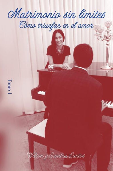Matrimonio sin limites - Tomo I: Cï¿½mo triunfar en el amor