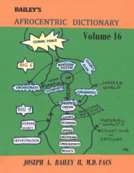 Title: Bailey's Afrocentric Dictionary Volume 16, Author: Joseph A Bailey II MD Facs