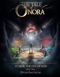 Title: The Tale of Onora: To Seek the Eye of God, Author: Dylan Saccoccio