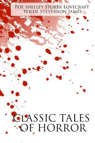 Title: Classic Tales of Horror: A Collection of the Greatest Horror Tales of All-Time: The Call of Cthulhu, Dracula, Frankenstein, The Picture of Dorian Gray, The Strange Case of Dr. Jekyll and Mr. Hyde, The Tell-Tale Heart, and The Turn of the Screw, Author: Edgar Allan Poe