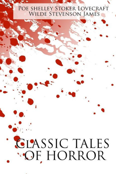 Classic Tales of Horror: A Collection of the Greatest Horror Tales of All-Time: The Call of Cthulhu, Dracula, Frankenstein, The Picture of Dorian Gray, The Strange Case of Dr. Jekyll and Mr. Hyde, The Tell-Tale Heart, and The Turn of the Screw