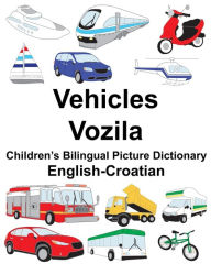 Title: English-Croatian Vehicles/Vozila Children's Bilingual Picture Dictionary, Author: Suzanne Carlson