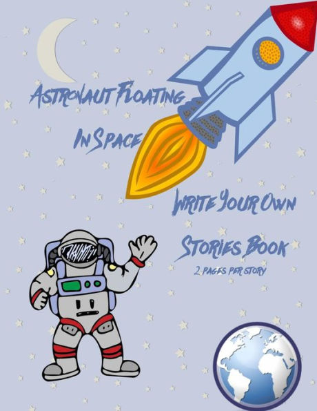 Astronaut Floating In Space Write Your Own Stories Book - 2 Pages Per Story