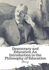 Title: Democracy and Education An Introduction to the Philosophy of Education, Author: Dewey