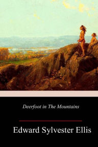 Title: Deerfoot in The Mountains, Author: Edward Sylvester Ellis