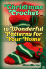 Christmas Crochet: 10 Wonderful Patterns for Your Home: (Crochet Patterns, Crochet Stitches)