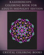Kaleidoscope Coloring Book For Adults Midnight Edition: 30 Kaleidoscope Coloring Pages For Adults With A Damatic Black Background.