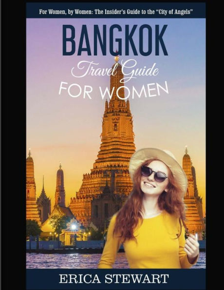 Bangkok: Travel Guide for Women.: The Insider's Travel Guide to the "City of Angels". For women, by women.