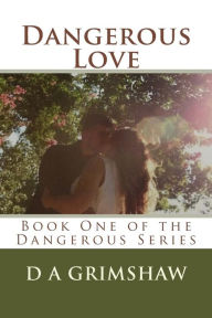 Title: Dangerous Love: Book One of the Dangerous Series, Author: D a Grimshaw