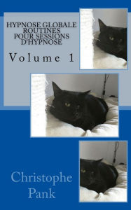 Title: Hypnose Globale: Routines pour sessions d'hypnose, Author: Christophe Pank