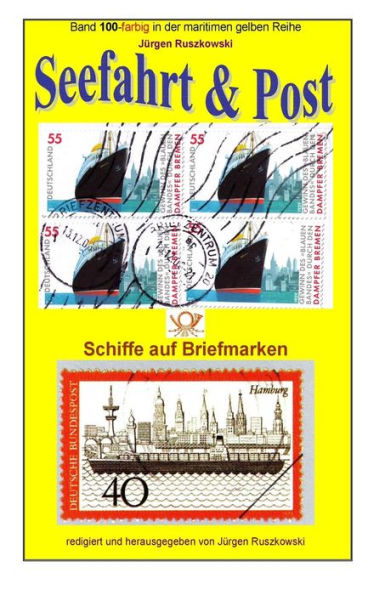 Seefahrt und Post - Schiffe auf Briefmarken: Band 100-farbig in der maritimen gelben Reihe bei Juergen Ruszkowski