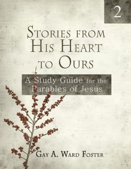 Stories from His Heart to Ours Volume 2: A Study Guide for the Parables of Jesus