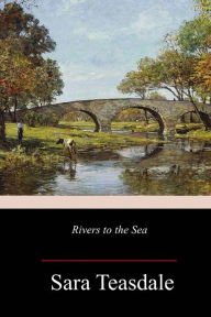 Title: Rivers to the Sea, Author: Sara Teasdale