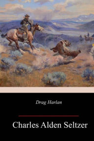 Title: Drag Harlan, Author: Charles Alden Seltzer