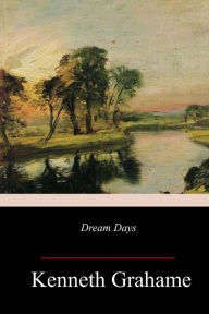 Title: Dream Days, Author: Kenneth Grahame