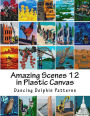 Amazing Scenes 12: in Plastic Canvas