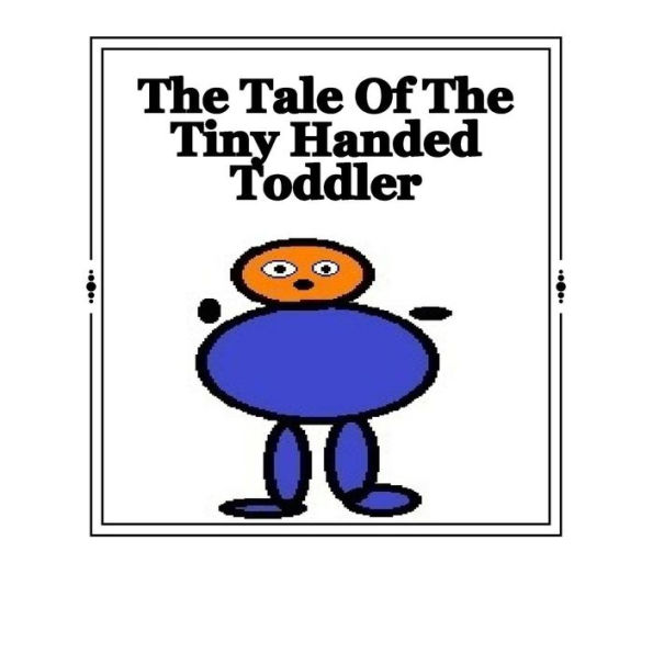 The Tale Of The Tiny Handed Toddler