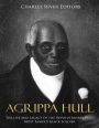 Agrippa Hull: The Life and Legacy of the Revolutionary War's Most Famous Black Soldier