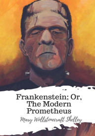 Title: Frankenstein; Or, The Modern Prometheus, Author: Mary Shelley