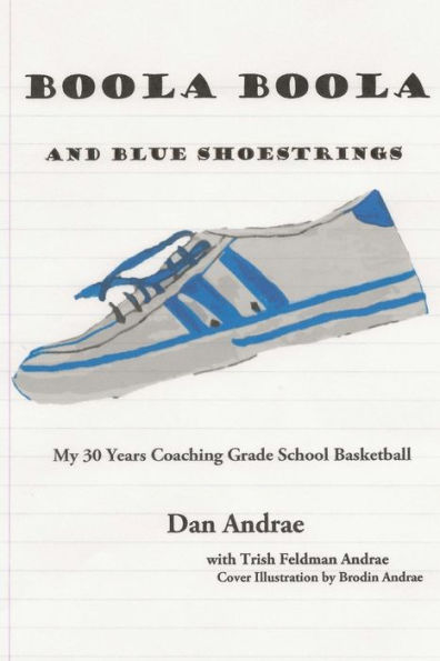 Boola Boola and Blue Shoestrings: My 30 Years Coaching Grade School Basketball