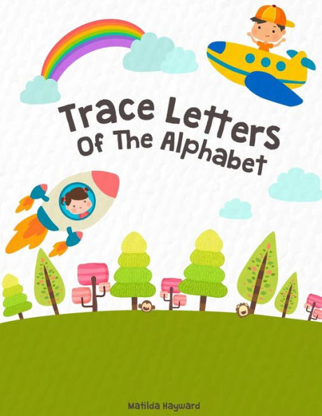 Trace Letters Of The Alphabet: Handwriting Printing Workbook (Pre-Kinder ,Kindergarten )