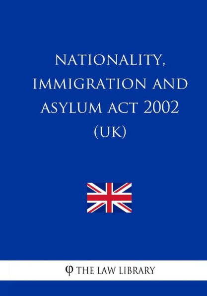 Nationality, Immigration And Asylum Act 2002 (UK) By The Law Library ...