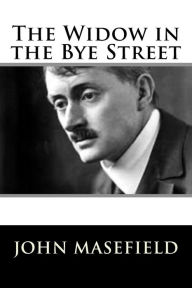 Title: The Widow in the Bye Street, Author: John Masefield