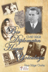 Title: Bir Diplomatin Hayat Yolculugu: Büyükelçi Cevdet Dülger'in Anilari ve Hayati, Author: Fusun Dulger Charles
