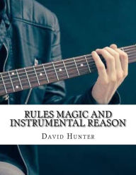 Title: Rules Magic and Instrumental Reason, Author: David Hunter