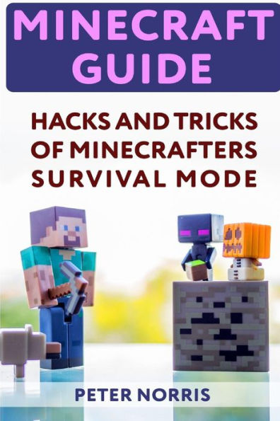 Minecraft Guide: Hacks And Tricks Of Minecrafters' Survival Mode