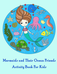 Title: Mermaids and Their Ocean Friends Activity Book For Kids: : Activity book for kids in Mermaid Theme. Fun with Coloring Pages, Color by Number, Dot-Dot, Count the number, Match the picture, Word Search and more. (Activity book for Kids Ages 3-5), Author: Happy Summer
