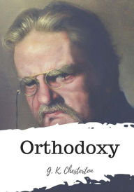 Title: Orthodoxy, Author: G. K. Chesterton