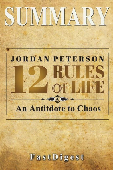 Summary 12 Rules for Life: by Jordan B. Petersen - An Antidote to Chaos