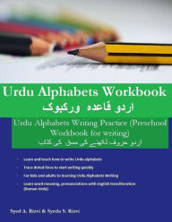 Title: Urdu Alphabets Workbook: Urdu Alphabets Writing Practice (Preschool Workbook for writing), Author: Syed A Rizvi