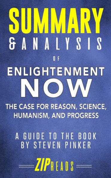 Summary & Analysis of Enlightenment Now: The Case for Reason, Science, Humanism, and Progress A Guide to the Book by Steven Pinker