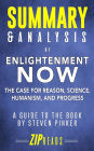 Summary & Analysis of Enlightenment Now: The Case for Reason, Science, Humanism, and Progress A Guide to the Book by Steven Pinker