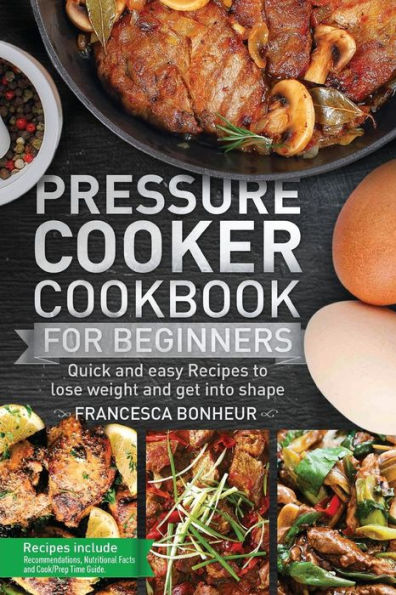 Pressure Cooker Cookbook for beginners: Quick and easy Recipes to lose weight and get into shape