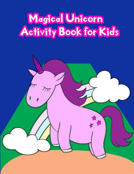 Magical Unicorn Activity Book For Kids: : Activity book for kids in Unicorn Theme. Fun with Coloring Pages, Color by Number, Dot - Dot, Count the number, Match the picture, Drawing using Grid and more. (Activity book for Kids Ages 3-5)