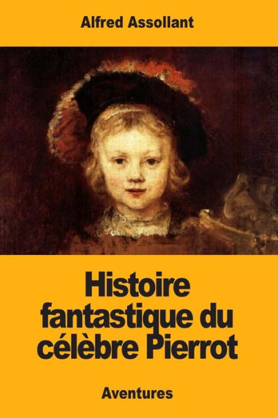 Histoire fantastique du cï¿½lï¿½bre Pierrot