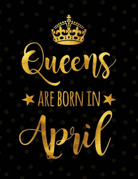 Queens Are Born In April: Cute Journals for Women Composition Notebook Diary College Ruled Lined Large (8.5 x 11) 120 Pages Softbound Cover