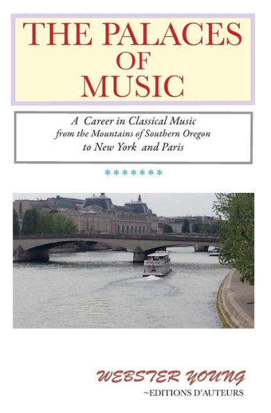 The Palaces of Music: A Career in Classical Music from the Mountains of Southern Oregon to New York and Paris