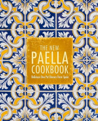 Title: The New Paella Cookbook: Delicious One Pot Dinners from Spain, Author: Booksumo Press