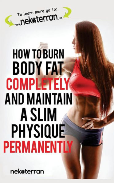 How to Burn Body Fat Completely and Maintain a Slim Physique Permanently: (black white paperback version)