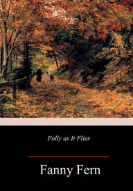 Title: Folly as It Flies, Author: Fanny Fern