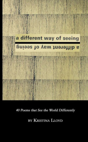A Different Way of Seeing: 40 Poems that See the World in a Different Way