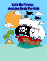 Title: Let's Be Pirates Activity Book For Kids: : Kids Activities Book with Fun and Challenge in Pirates theme : Coloring, Color by number, Dot to Dot, Count the number, Drawing using Grid, Find the shadow and More. (Activity book for Kids Ages 3-5), Author: Happy Summer