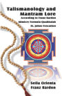 Talismanology and Mantram Lore According to Franz Bardon: Includes: The St. John's Evocation & Franz Bardon's Mimicry Formula-Quabbalah for Healing