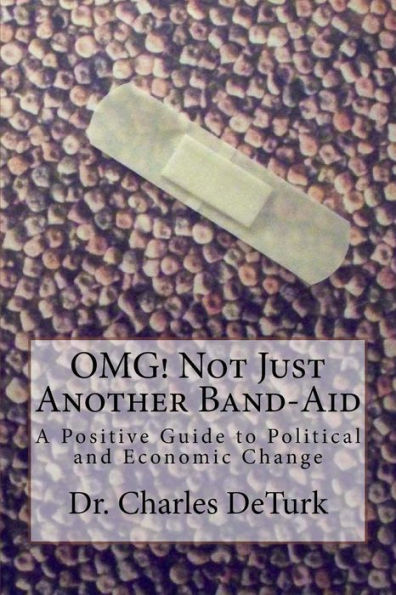 OMG! Not Just Another Band-Aid: A Positive Guide to Political and Economic Change