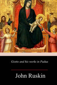 Title: Giotto and his works in Padua, Author: John Ruskin