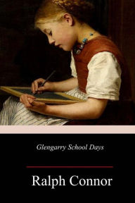 Title: Glengarry School Days, Author: Ralph Connor